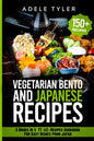 Japanese Cookbook And Vegetarian Bento: 2 Books In 1: 77 (x2) Recipes For Easy Dishes From Japan - Paperback