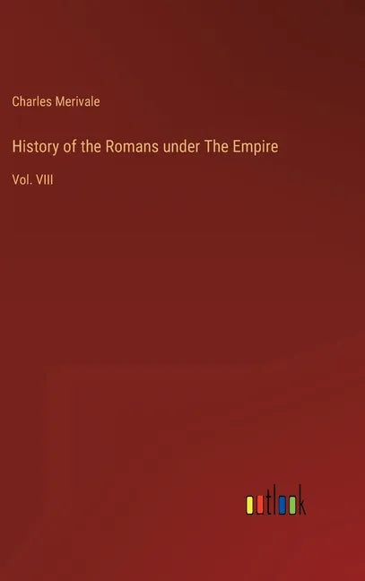 History of the Romans under The Empire: Vol. VIII - Hardcover