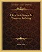 A Practical Course in Character Building - Paperback