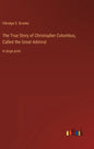 The True Story of Christopher Columbus, Called the Great Admiral: in large print - Hardcover