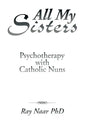All My Sisters: Psychotherapy with Catholic Nuns - Hardcover