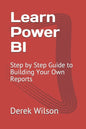 Learn Power BI: Step by Step Guide to Building Your Own Reports - Paperback
