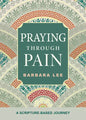 Praying Through Pain: A Scripture-Based Journey - Paperback