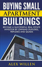 Buying Small Apartment Buildings: Become a Successful Real Estate Investor by Owning Duplexes, Triplexes and Quads - Paperback
