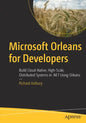 Microsoft Orleans for Developers: Build Cloud-Native, High-Scale, Distributed Systems in .Net Using Orleans - Paperback