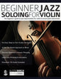 Beginner Jazz Soloing for Violin: The beginner's guide to jazz improvisation for violin & concert pitch instruments - Paperback