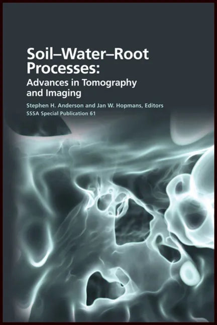 Soil- Water- Root Processes: Advances in Tomography and Imaging - Hardcover
