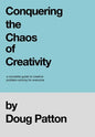 Conquering the Chaos of Creativity: A complete guide to creative problem-solving for everyone - Hardcover