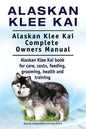 Alaskan Klee Kai. Alaskan Klee Kai Complete Owners Manual. Alaskan Klee Kai book for care, costs, feeding, grooming, health and training. - Paperback