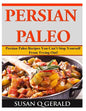 Persian Paleo: Persian Paleo Recipes You Can't Stop Yourself From Trying Out! - Paperback