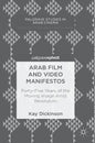 Arab Film and Video Manifestos: Forty-Five Years of the Moving Image Amid Revolution - Hardcover