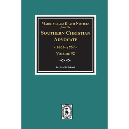Marriage and Death Notices from the Southern Christian Advocate, 1861-1867. (Vol. #2) - Paperback