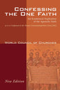 Confessing the One Faith, Revised Edition: An Ecumenical Explication of the Apostolic Faith as It Is Confessed in the Nicene-Constantinopolitan Creed - Hardcover