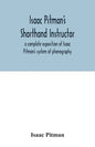 Isaac Pitman's shorthand instructor a complete exposition of Isaac Pitman's system of phonography - Paperback