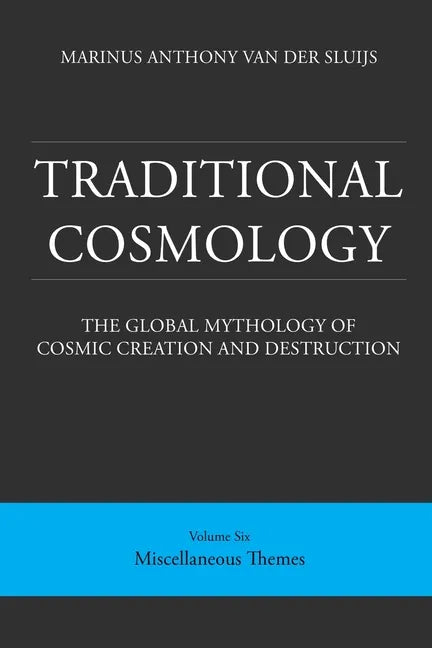 Traditional Cosmology (6); The Global Mythology of Cosmic Creation and Destruction; volume: Miscellaneous Themes - Paperback