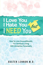 Borderline Personality Disorder - I Love You, I Hate You, But I Need You: How To Love Unconditionally for Someone Living with Borderline Personality ( - Paperback
