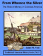 From Whence the Silver, The Role of Money in Colonial America - Paperback