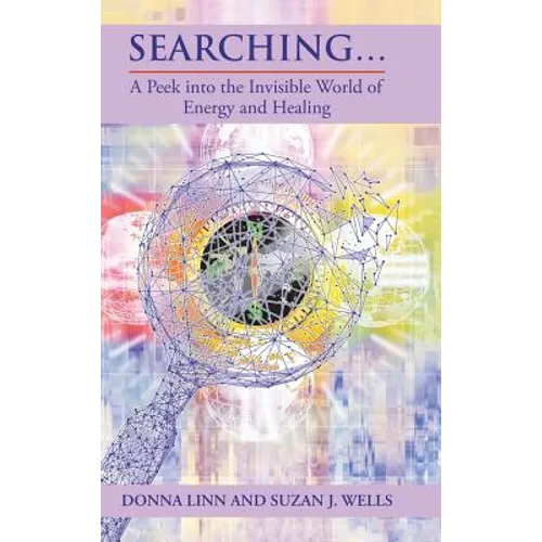 Searching ...: A Peek into the Invisible World of Energy and Healing - Hardcover
