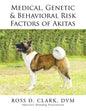 Medical, Genetic & Behavioral Risk Factors of Akitas - Paperback