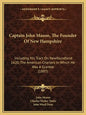 Captain John Mason, The Founder Of New Hampshire: Including His Tract On Newfoundland 1620, The American Charters In Which He Was A Grantee (1887) - Paperback