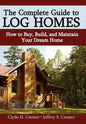 The Complete Guide to Log Homes: How to Buy, Build, and Maintain Your Dream Home - Hardcover
