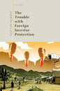 The Trouble with Foreign Investor Protection - Hardcover