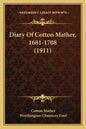 Diary Of Cotton Mather, 1681-1708 (1911) - Paperback