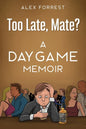 Too Late, Mate?: A Daygame Memoir - Paperback
