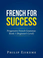 French for Success: Progressive French Grammar. Book 1 (Beginner's Level) - Paperback