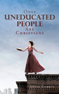 Only Uneducated People Are Christians - Paperback