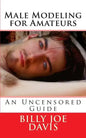 Male Modeling for Amateurs: An Uncensored Guide - Paperback