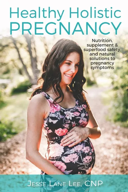 Holistic Pregnancy: Lots of tips and tricks on how to traverse pregnancy while keeping a holistic mindset. - Paperback