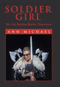Soldier Girl: My Life Battling Bipolar Depression - Hardcover