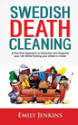 Swedish Death Cleaning: A Practical Approach to Declutter and Organize your Life while Putting Your Affairs in Order - Paperback
