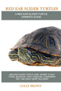 Red Ear Slider Turtles: Red Ear Slider Turtle care, where to buy, types, behavior, cost, handling, husbandry, diet, and much more included! A - Paperback