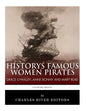 History's Famous Women Pirates: Grace O'Malley, Anne Bonny and Mary Read - Paperback