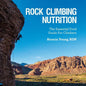 Rock Climbing Nutrition: The Essential Food Guide for Climbers - Paperback