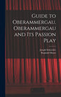 Guide to Oberammergau. Oberammergau and Its Passion Play - Hardcover