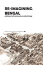 Re-Imagining Bengal: Architecture, Built Environment and Cultural Heritage - Paperback