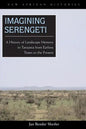 Imagining Serengeti: A History of Landscape Memory in Tanzania from Earliest Times to the Present - Paperback