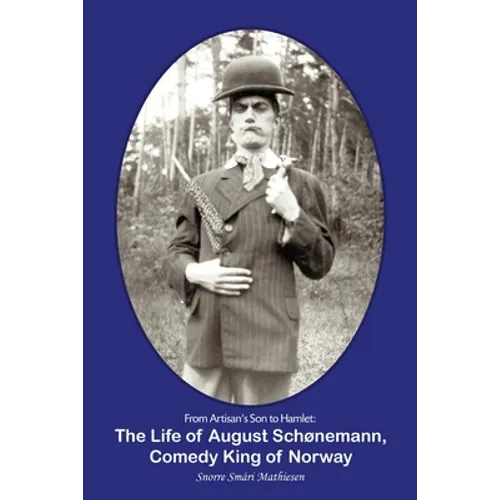 From Artisan's Son to Hamlet: The Life of August Schønemann, Comedy King of Norway - Paperback