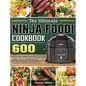 The Ultimate Ninja Foodi Cookbook: 600 Simple, Delicious and Healthy Ninja Foodi Recipes for Healthy Eating Every Day - Hardcover