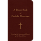 A Prayer Book of Catholic Devotions: Praying the Seasons and Feasts of the Church Year - Bonded Leather