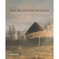 Love Me or Leave Me Alone: The Very Public Art of Heather Peak and Ivan Morison - Hardcover