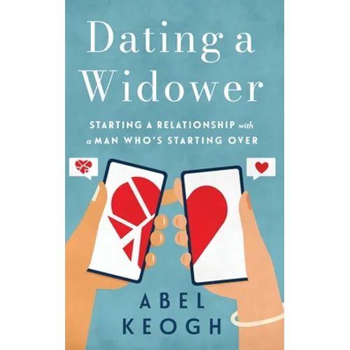 Dating a Widower: Starting a Relationship with a Man Who's Starting Over - Paperback