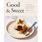 Good & Sweet: A New Way to Bake with Naturally Sweet Ingredients: A Baking Book - Hardcover