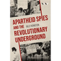 Apartheid Spies and the Revolutionary Underground - Hardcover