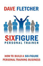 How to Build a Six-Figure Personal Training Business - Paperback