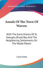 Annals Of The Town Of Warren: With The Early History Of St. George's, Broad Bay And The Neighboring Settlements On The Waldo Patent - Hardcover