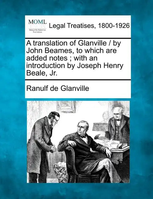 A Translation of Glanville / By John Beames, to Which Are Added Notes; With an Introduction by Joseph Henry Beale, Jr. - Paperback